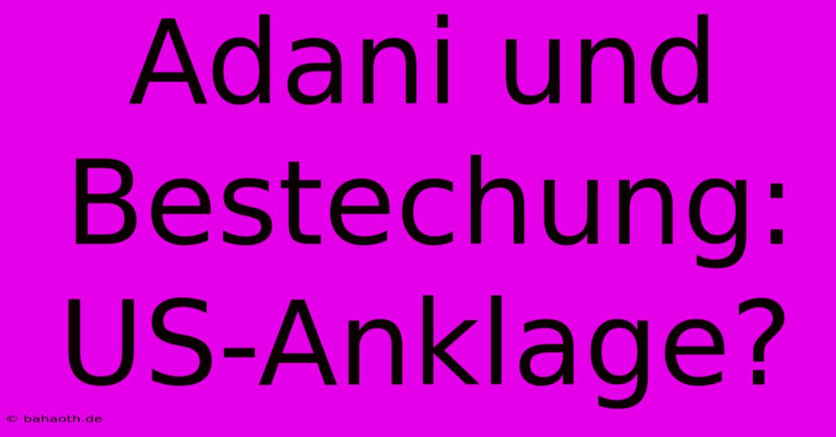 Adani Und Bestechung: US-Anklage?