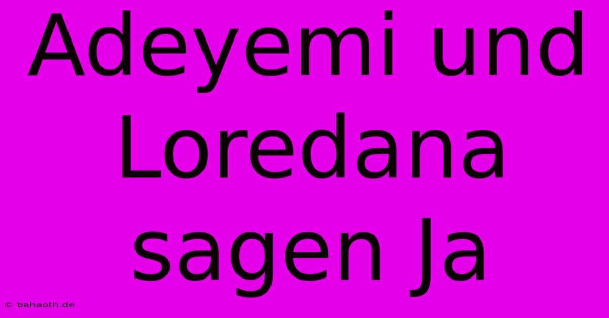 Adeyemi Und Loredana Sagen Ja