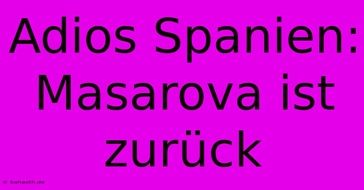 Adios Spanien: Masarova Ist Zurück