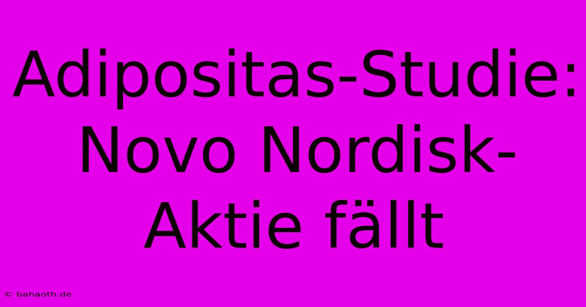 Adipositas-Studie: Novo Nordisk-Aktie Fällt