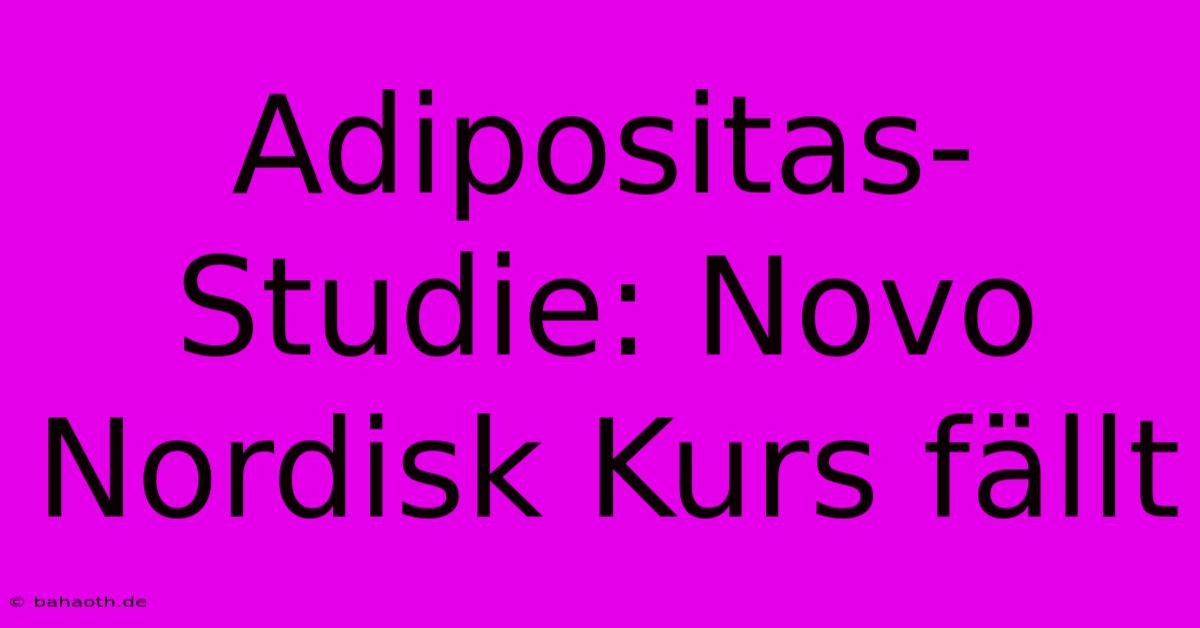 Adipositas-Studie: Novo Nordisk Kurs Fällt