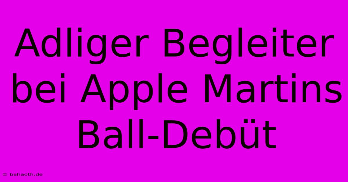 Adliger Begleiter Bei Apple Martins Ball-Debüt