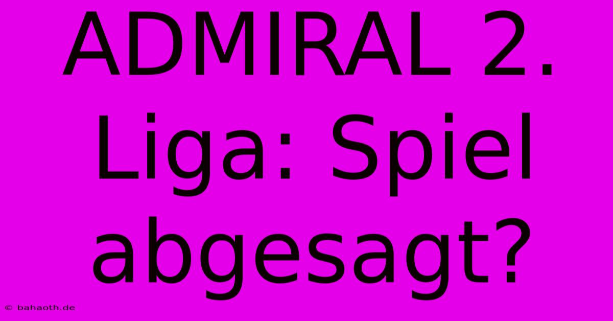 ADMIRAL 2. Liga: Spiel Abgesagt?