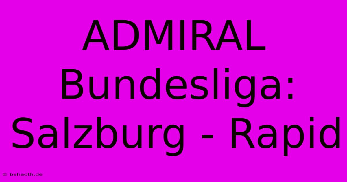 ADMIRAL Bundesliga: Salzburg - Rapid