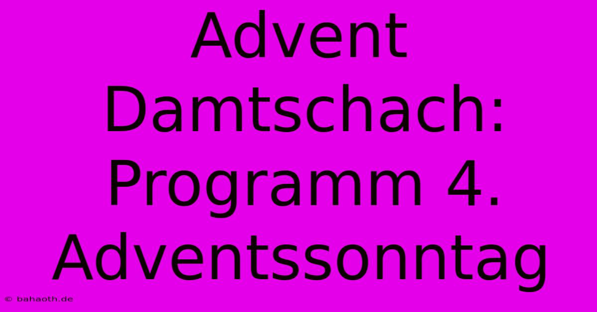 Advent Damtschach: Programm 4. Adventssonntag