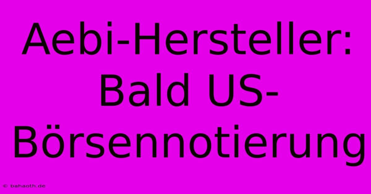 Aebi-Hersteller: Bald US-Börsennotierung