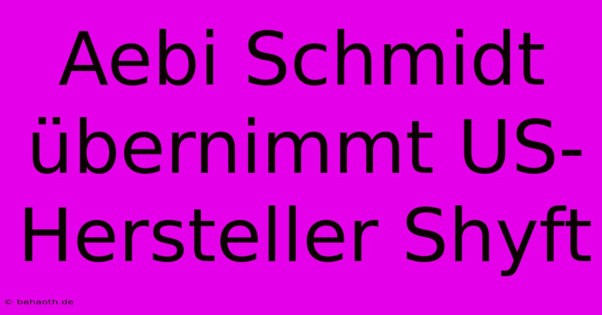 Aebi Schmidt Übernimmt US-Hersteller Shyft