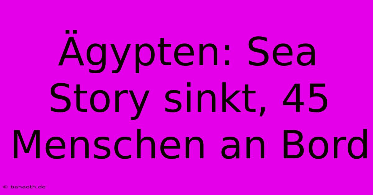 Ägypten: Sea Story Sinkt, 45 Menschen An Bord