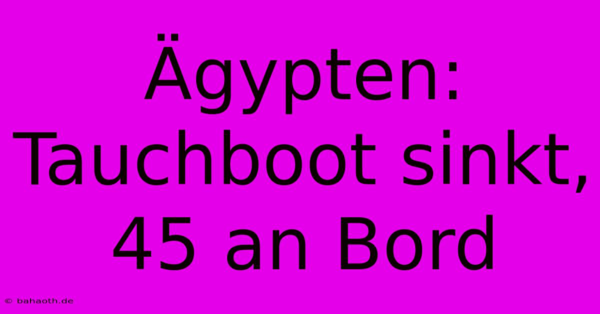 Ägypten: Tauchboot Sinkt, 45 An Bord