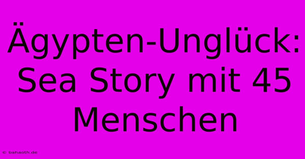 Ägypten-Unglück: Sea Story Mit 45 Menschen