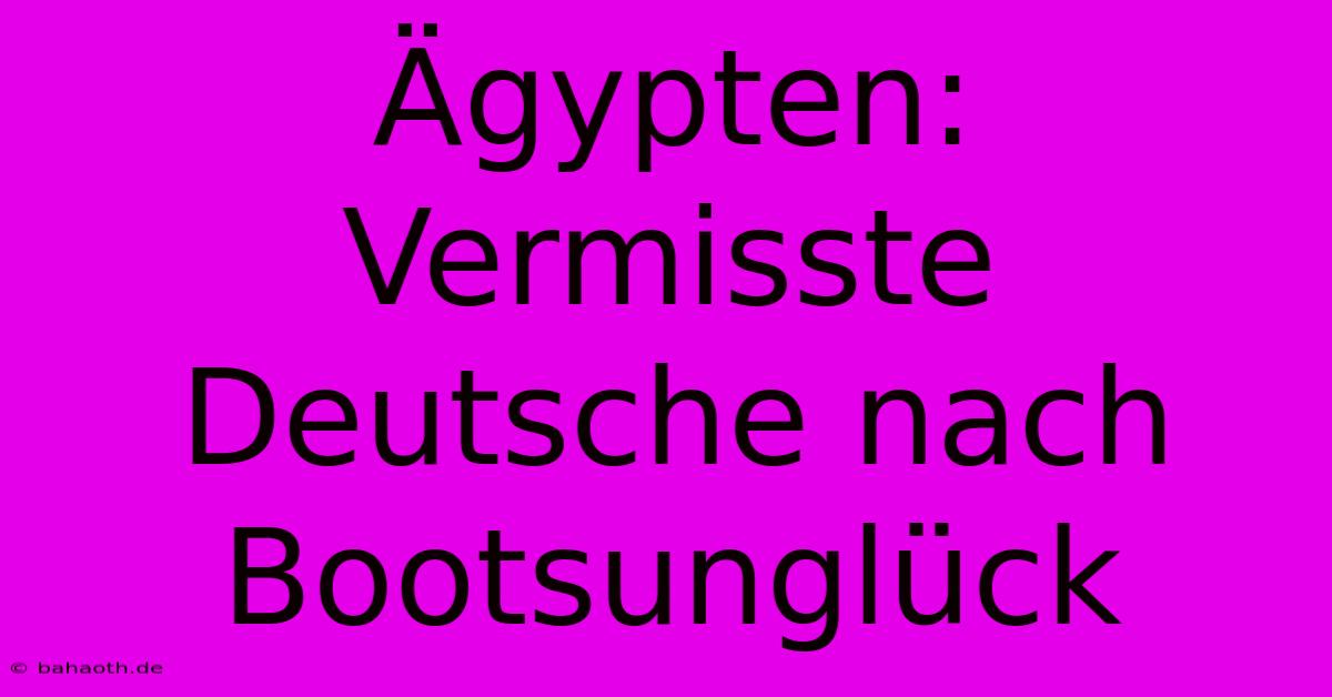 Ägypten: Vermisste Deutsche Nach Bootsunglück