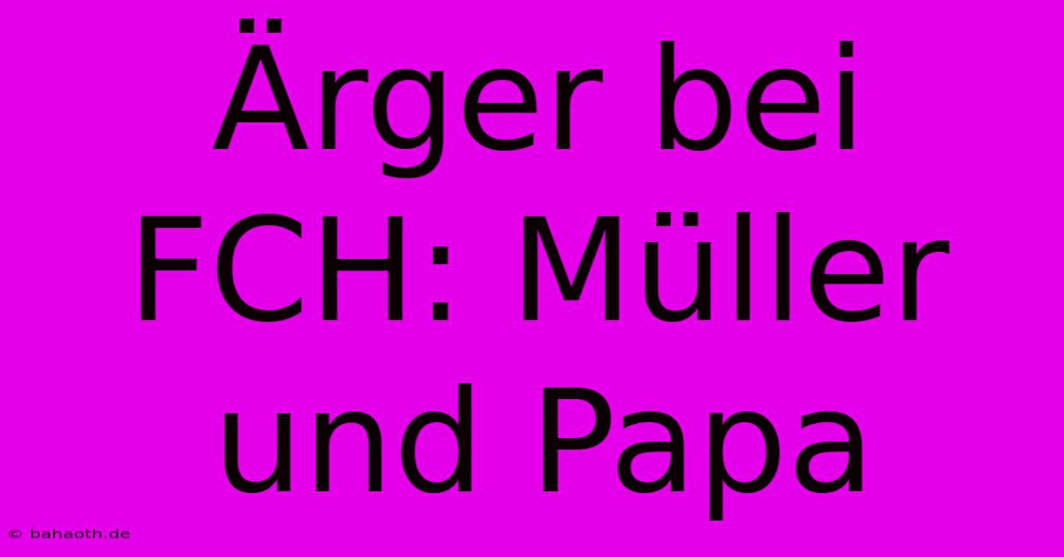 Ärger Bei FCH: Müller Und Papa