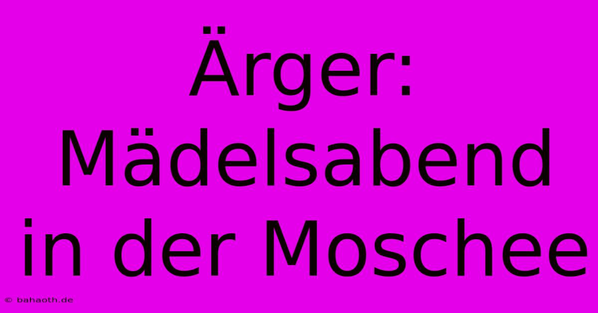 Ärger: Mädelsabend In Der Moschee