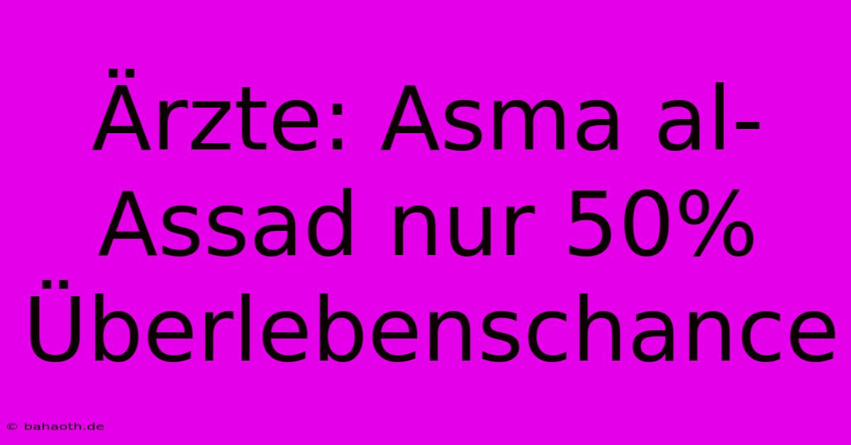 Ärzte: Asma Al-Assad Nur 50% Überlebenschance