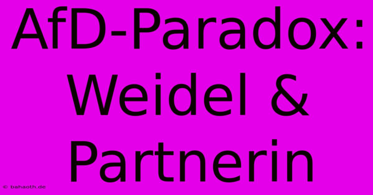 AfD-Paradox: Weidel & Partnerin