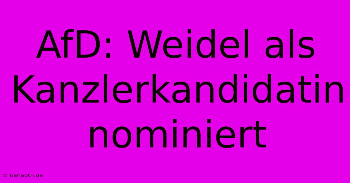 AfD: Weidel Als Kanzlerkandidatin Nominiert