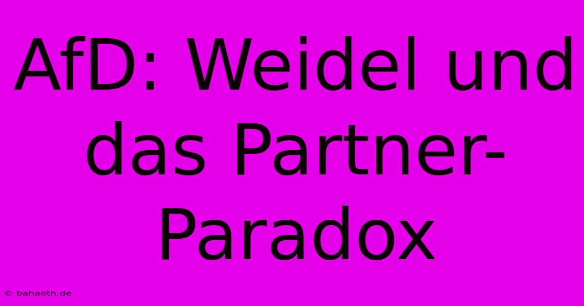 AfD: Weidel Und Das Partner-Paradox