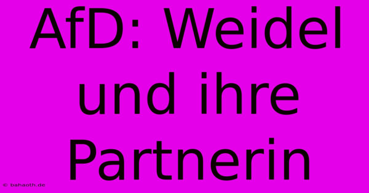 AfD: Weidel Und Ihre Partnerin