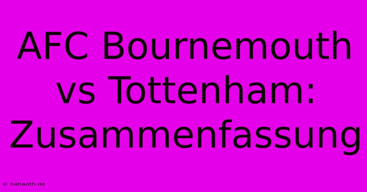 AFC Bournemouth Vs Tottenham: Zusammenfassung