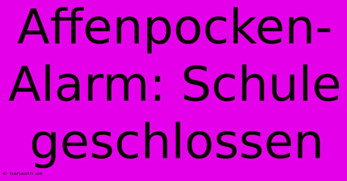 Affenpocken-Alarm: Schule Geschlossen