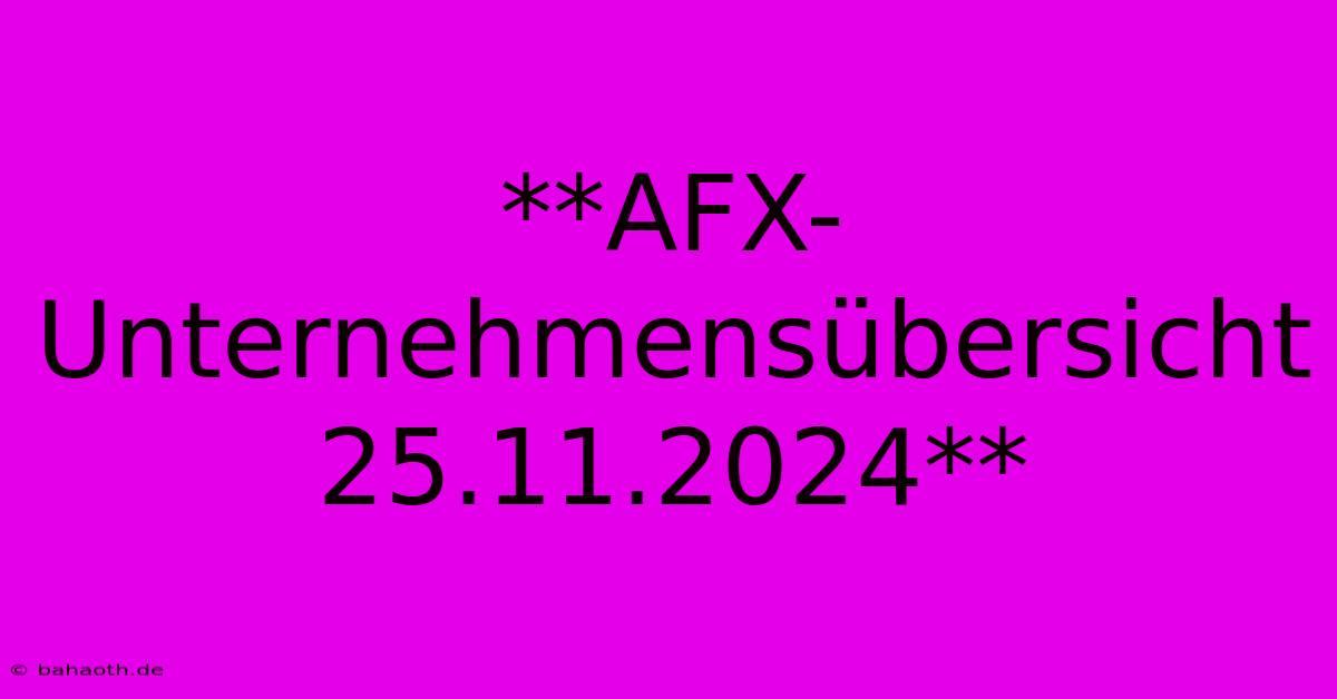 **AFX-Unternehmensübersicht 25.11.2024**