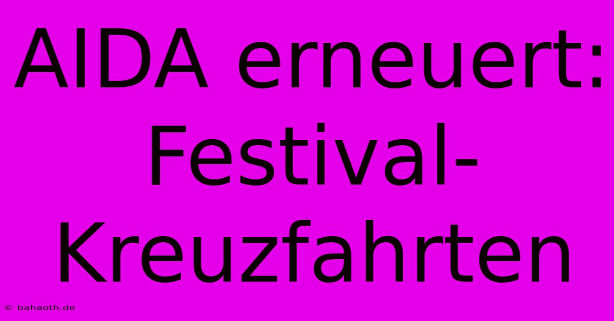 AIDA Erneuert: Festival-Kreuzfahrten