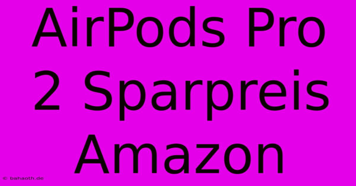 AirPods Pro 2 Sparpreis Amazon