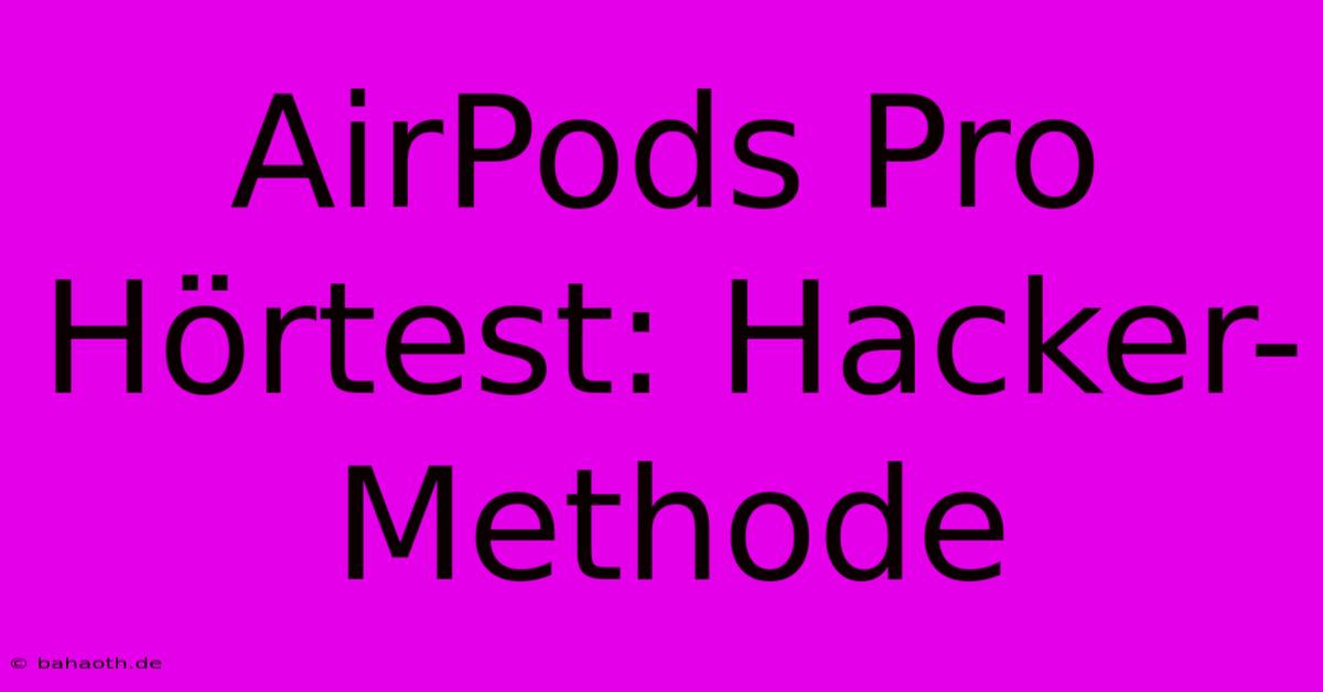 AirPods Pro Hörtest: Hacker-Methode