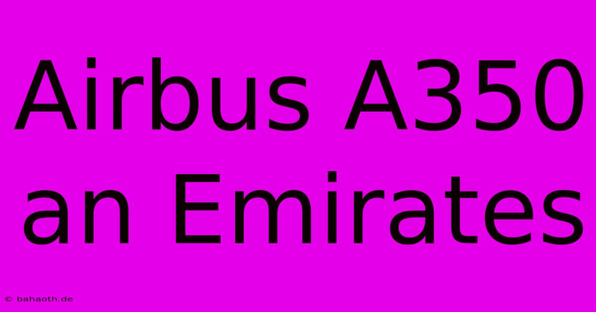 Airbus A350 An Emirates