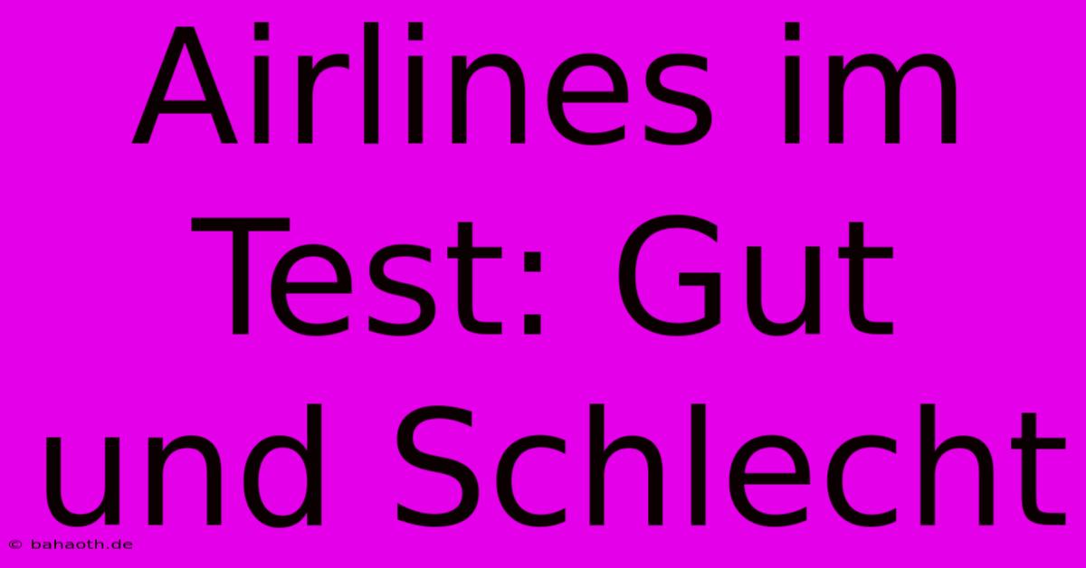 Airlines Im Test: Gut Und Schlecht