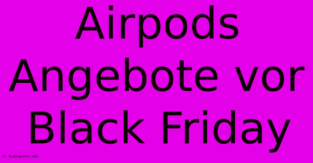 Airpods Angebote Vor Black Friday