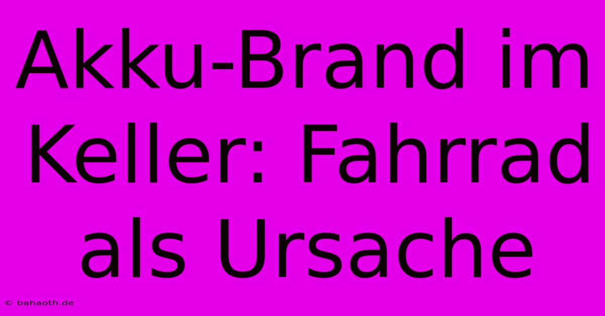 Akku-Brand Im Keller: Fahrrad Als Ursache