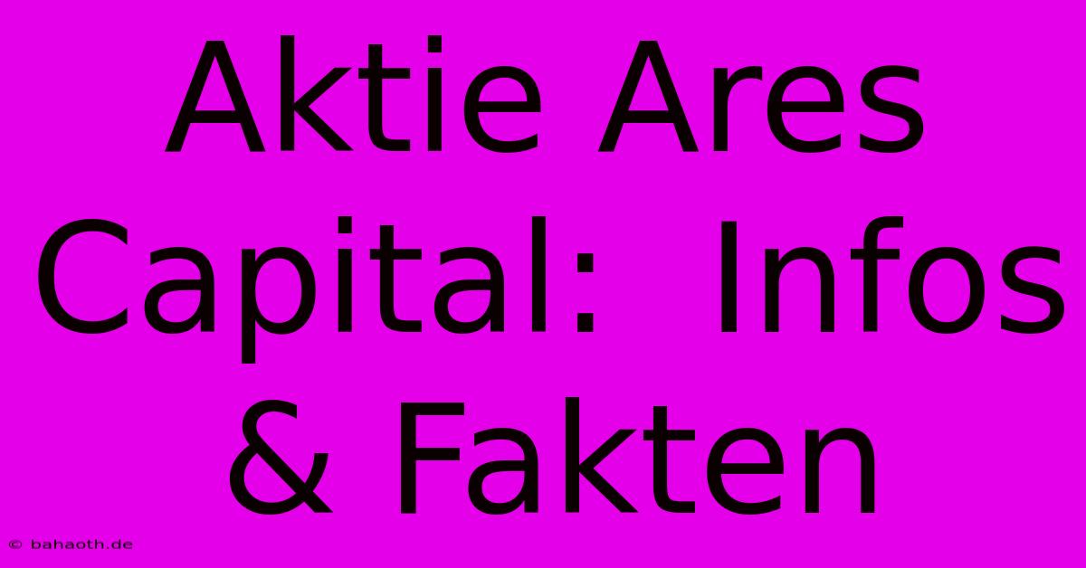 Aktie Ares Capital:  Infos & Fakten