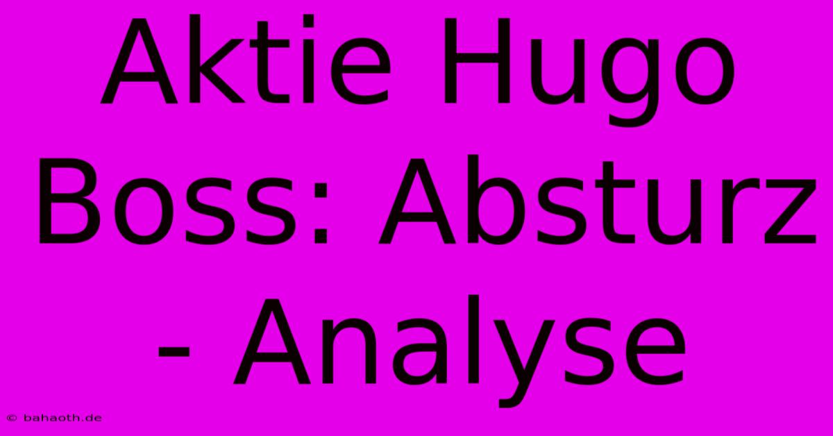 Aktie Hugo Boss: Absturz - Analyse