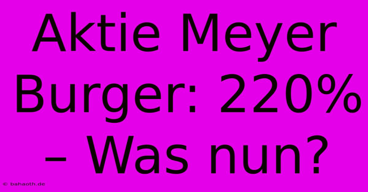 Aktie Meyer Burger: 220% – Was Nun?