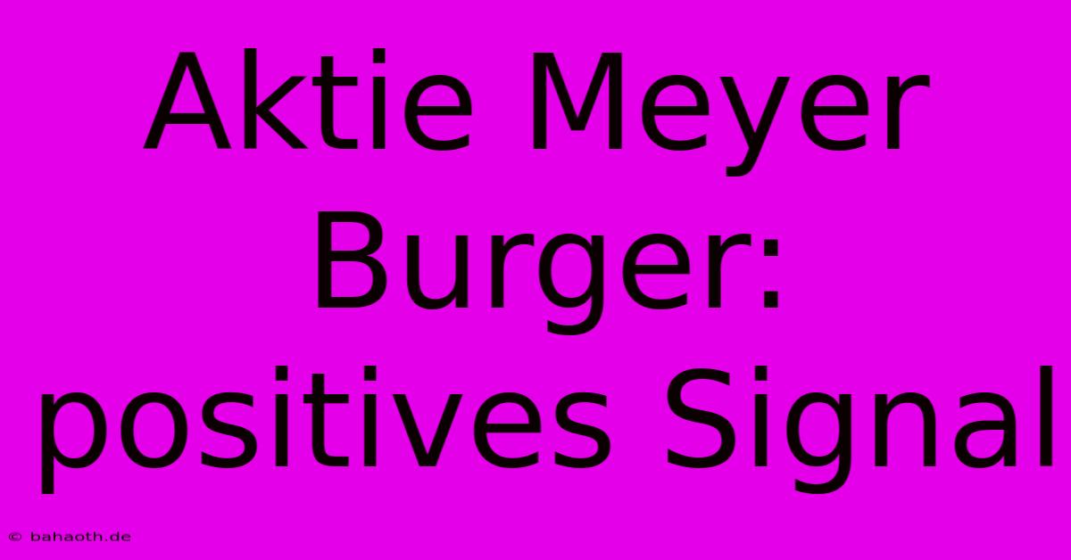 Aktie Meyer Burger:  Positives Signal