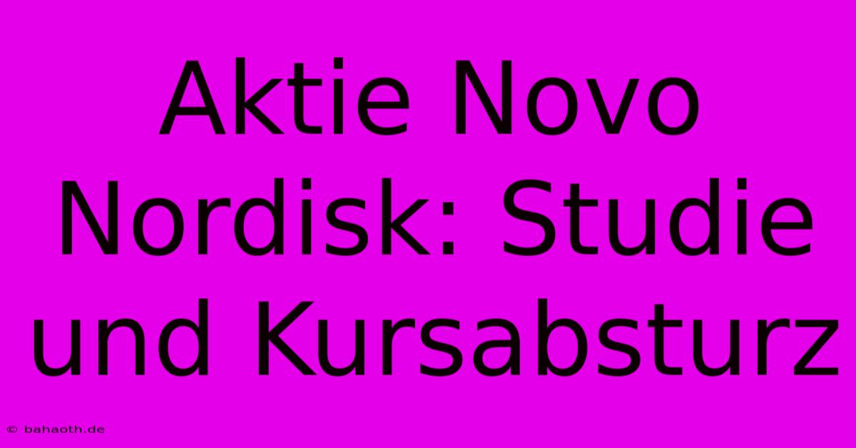 Aktie Novo Nordisk: Studie Und Kursabsturz