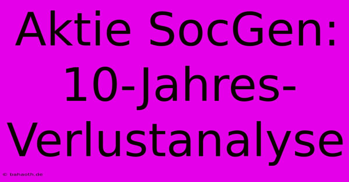 Aktie SocGen: 10-Jahres-Verlustanalyse