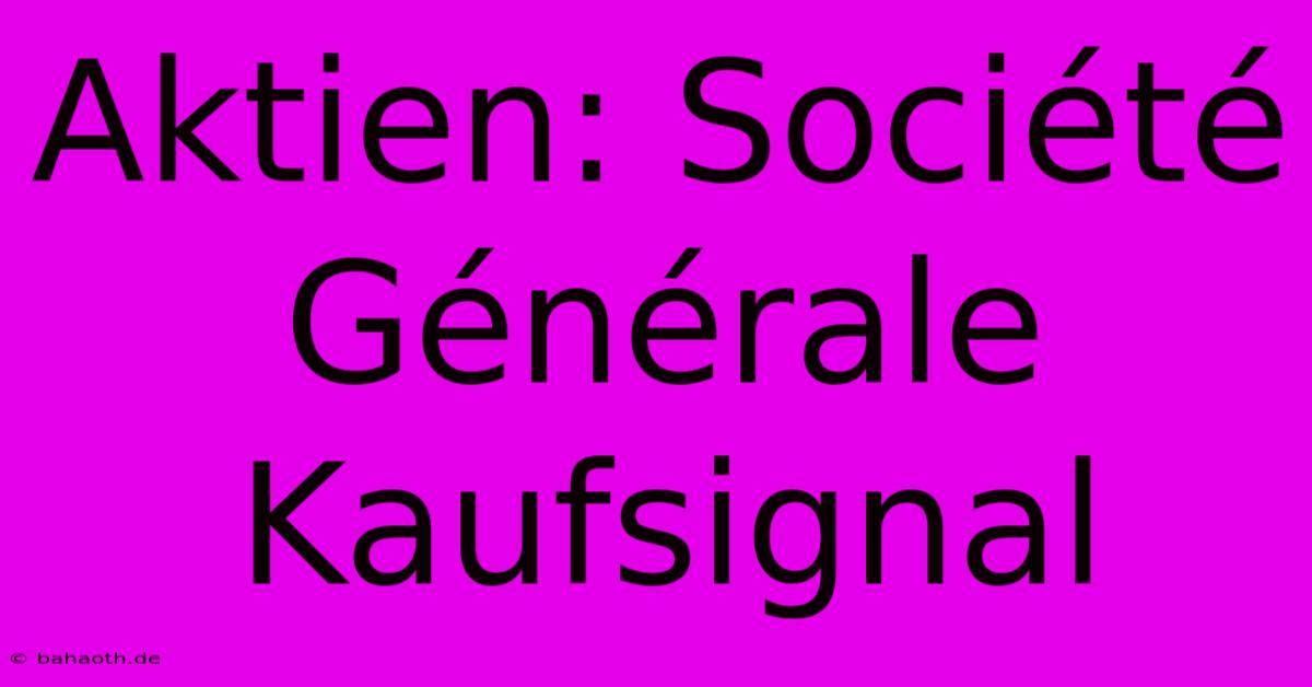 Aktien: Société Générale Kaufsignal