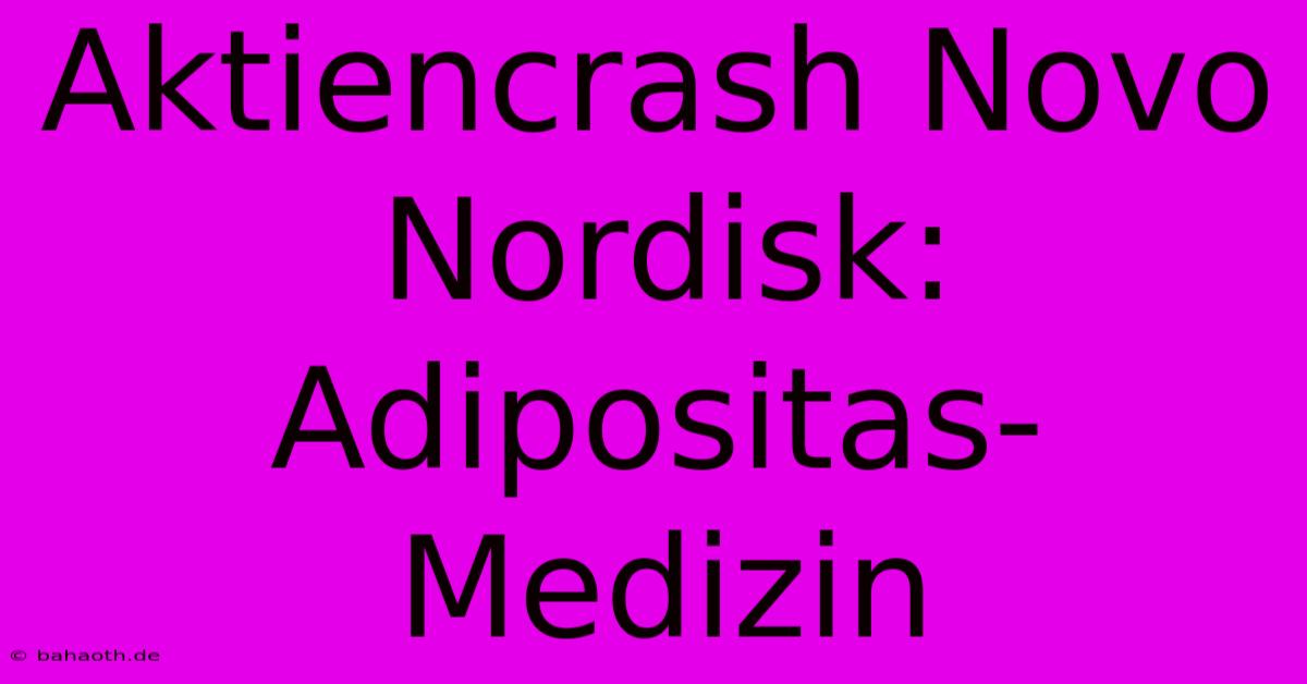 Aktiencrash Novo Nordisk: Adipositas-Medizin