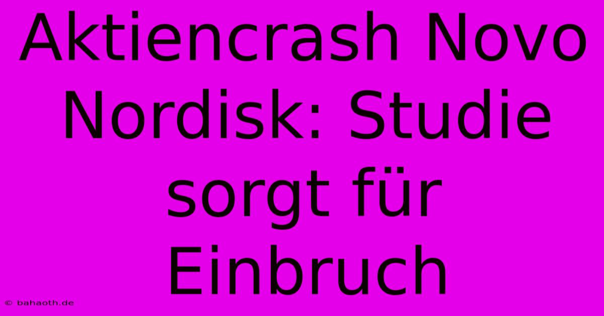 Aktiencrash Novo Nordisk: Studie Sorgt Für Einbruch