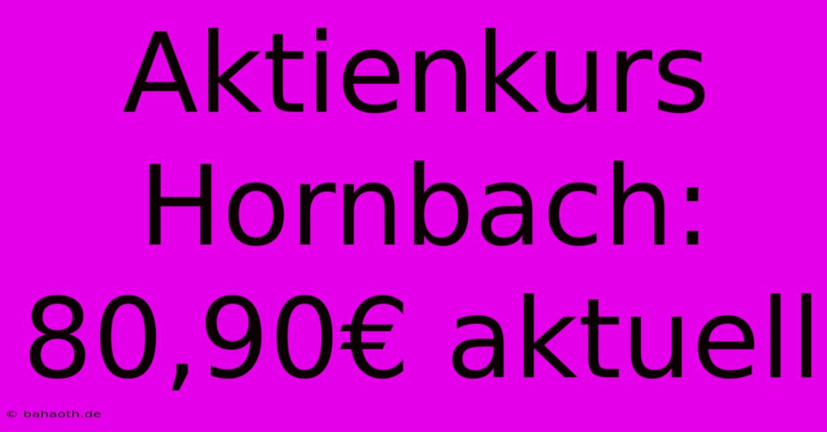 Aktienkurs Hornbach: 80,90€ Aktuell