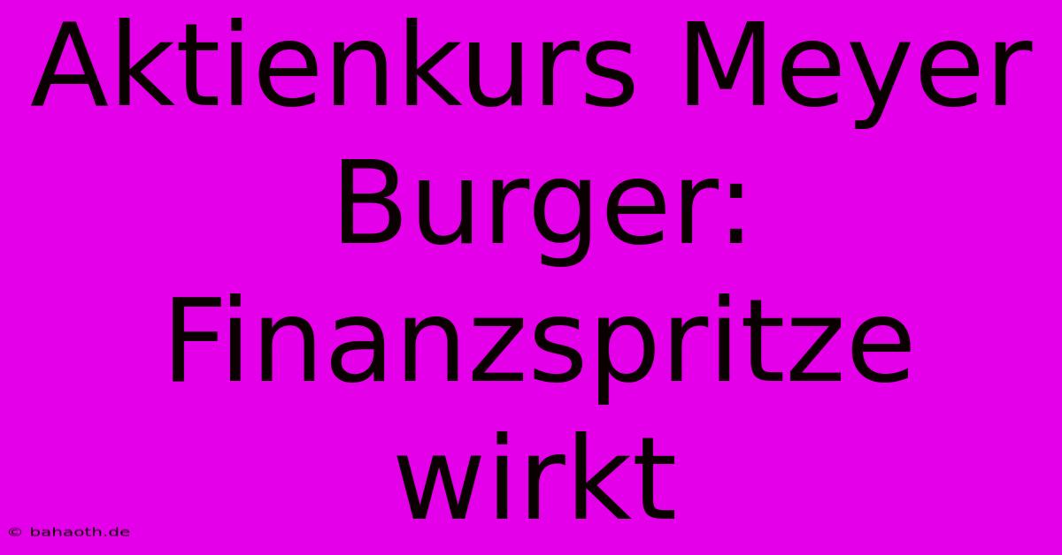 Aktienkurs Meyer Burger: Finanzspritze Wirkt