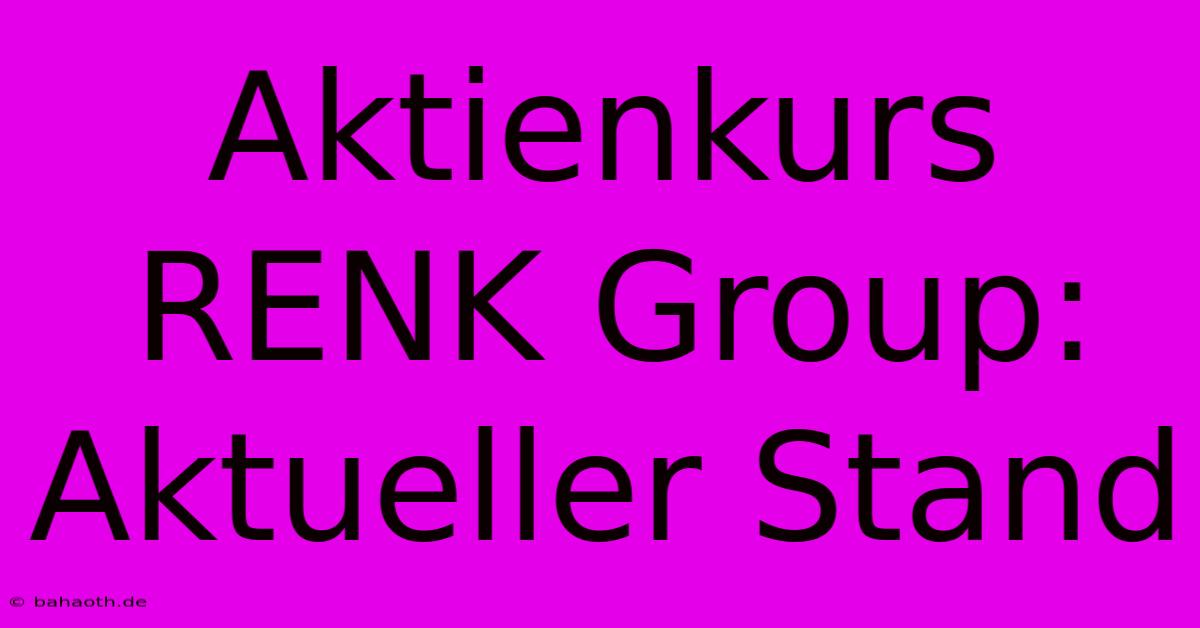 Aktienkurs RENK Group: Aktueller Stand