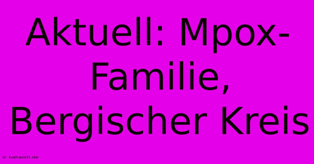 Aktuell: Mpox-Familie, Bergischer Kreis