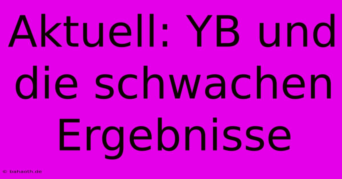 Aktuell: YB Und Die Schwachen Ergebnisse