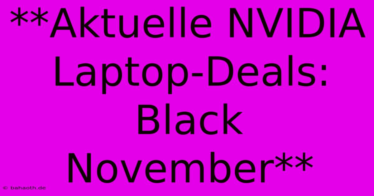 **Aktuelle NVIDIA Laptop-Deals: Black November**