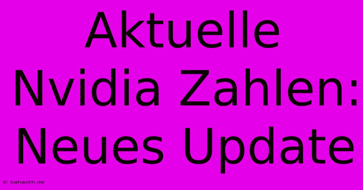 Aktuelle Nvidia Zahlen: Neues Update