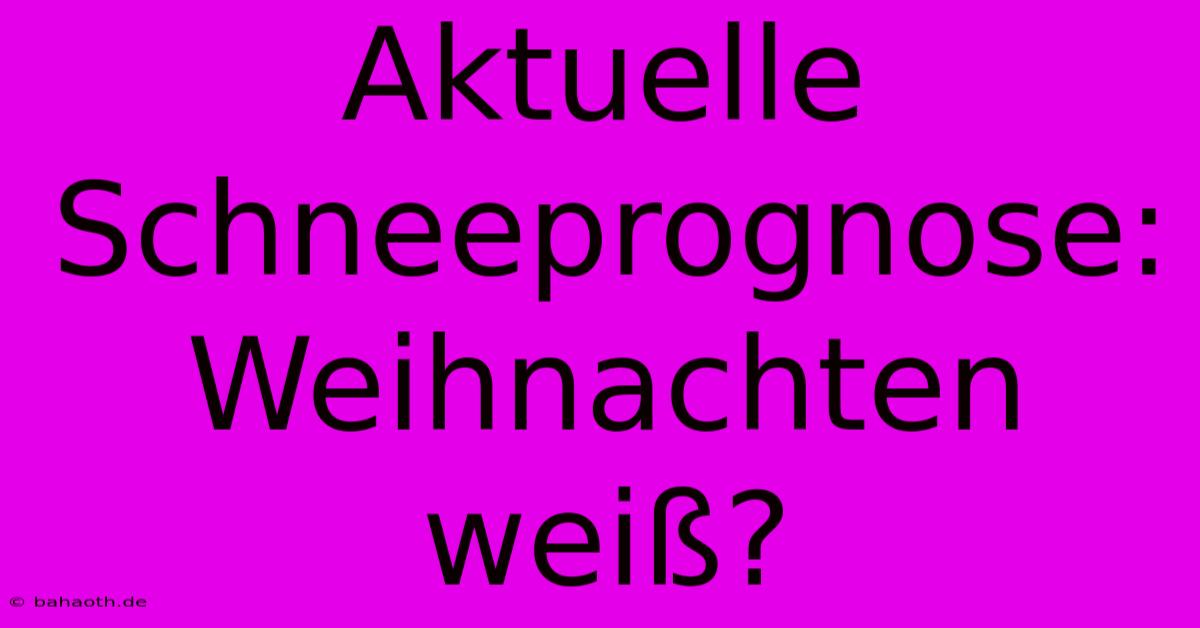 Aktuelle Schneeprognose: Weihnachten Weiß?