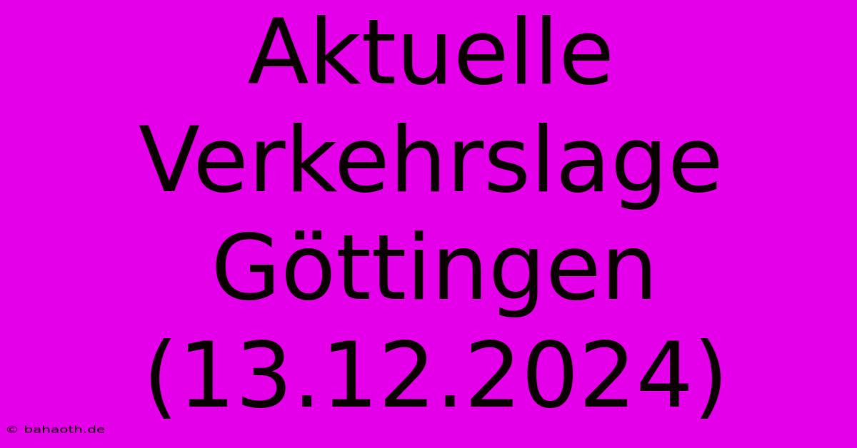 Aktuelle Verkehrslage Göttingen (13.12.2024)